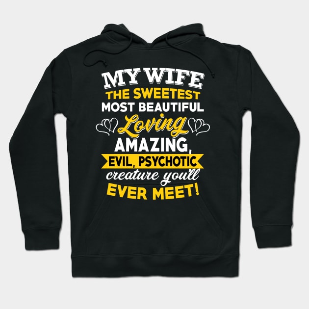 My Wife The Sweetest Most Beautiful Loving Amazing Evil Psychotic You'll Ever Meet Hoodie by TeeLand